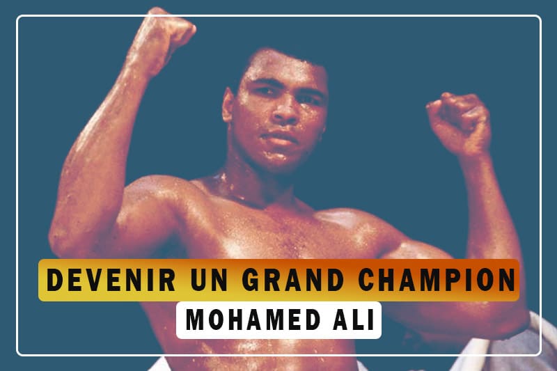 Comment devenir un grand champion avec Mohamed Ali!