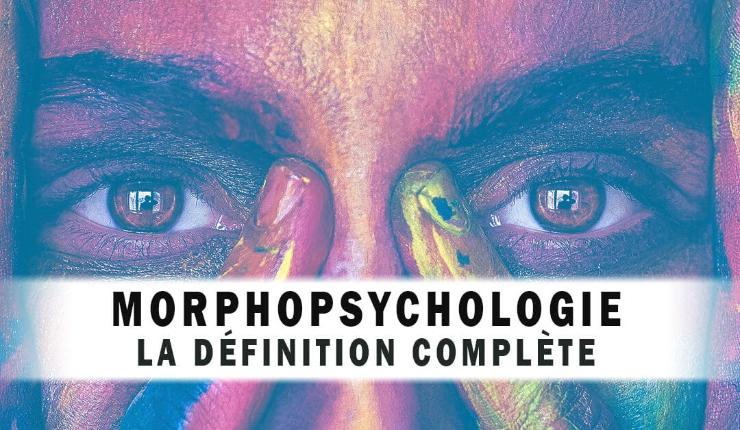 La Morphopsychologie c’est quoi ? (Définition) | Facing Morphopsychologie