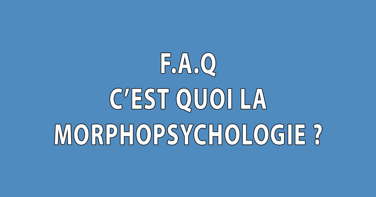 FAQ - C'est quoi la morphopsychologie - Dominique Molle - Facing Morphopsychologie