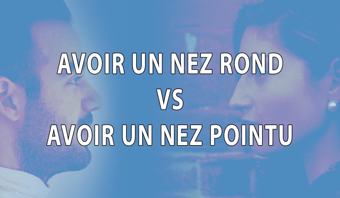 Avoir un Nez Rond VS Avoir un Nez Pointu – Morphopsychologie