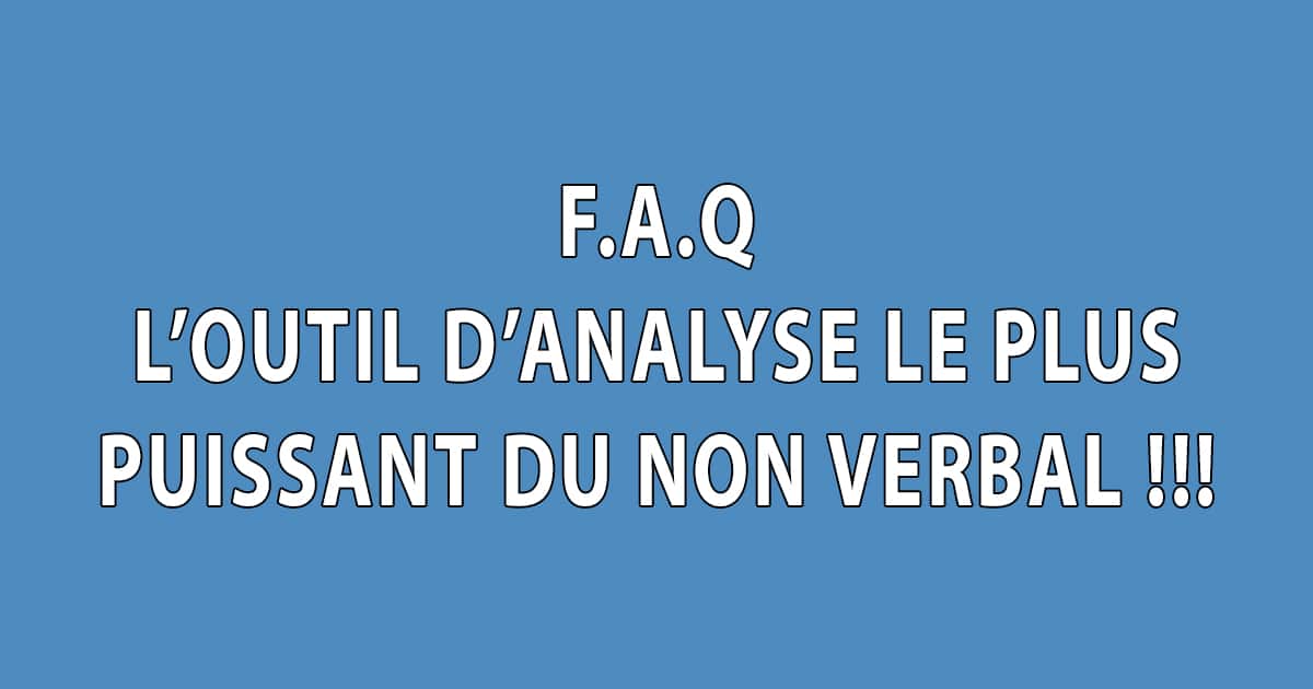 F.A.Q - L'outil d'analyse le plus puissant du non verbal - Dominique Molle - Facing Morphopsychologie