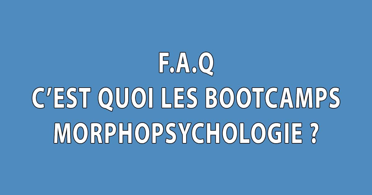 FAQ - C’est quoi les Bootcamps Morphopsychologie - Dominique Molle - Facing Morphopsychologie