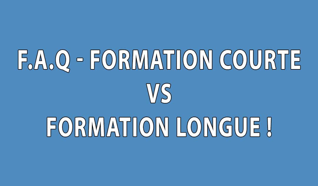 FAQ – Formation Courte VS Formation Longue