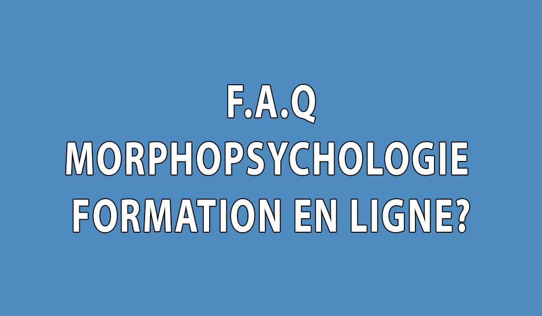 F.A.Q – Morphopsychologie: Pourquoi une formation en ligne ?