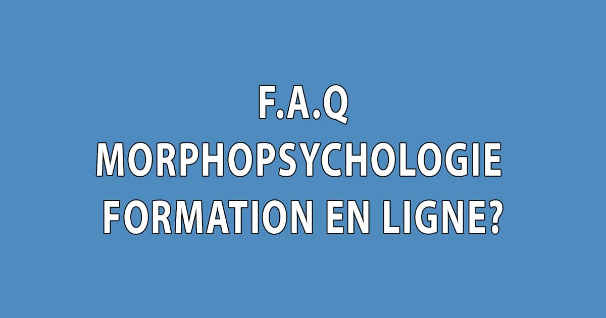 FAQ - Morphopsychologie - Formation en ligne - Facing Morphopsychologie - Dominique Molle