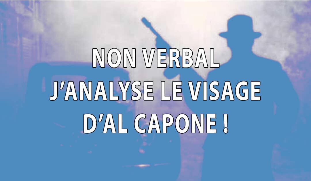 J’analyse le visage d’Al Capone – Morphopsychologie et Non Verbal