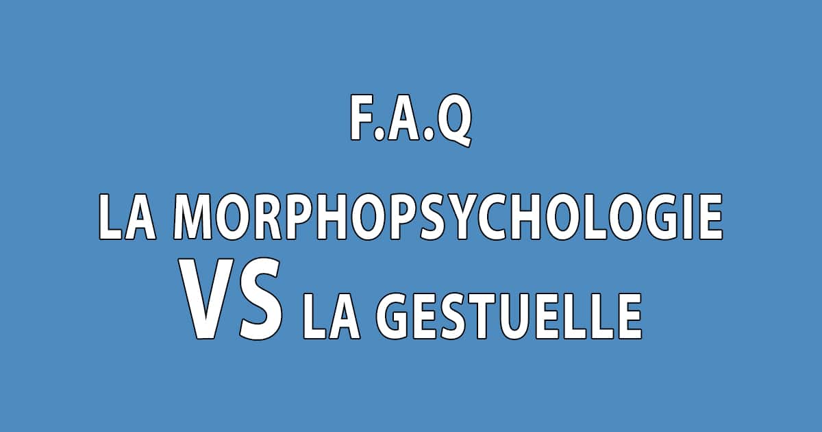 La morphopsychologie vs la gestuelle en non verbal - Dominique Molle - Facing Morphopsychologie - BLOG