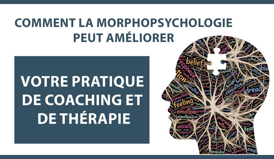 Comment la morphopsychologie peut améliorer votre pratique de coaching et de thérapie