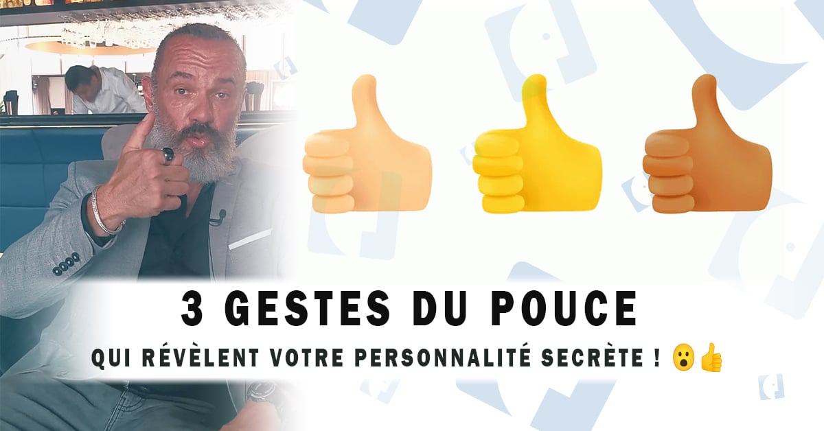 3 Gestes du Pouce QUI RÉVÈLENT Votre Personnalité Secrète - Dominique Molle - Facing Morphopsychologie - Non verbal