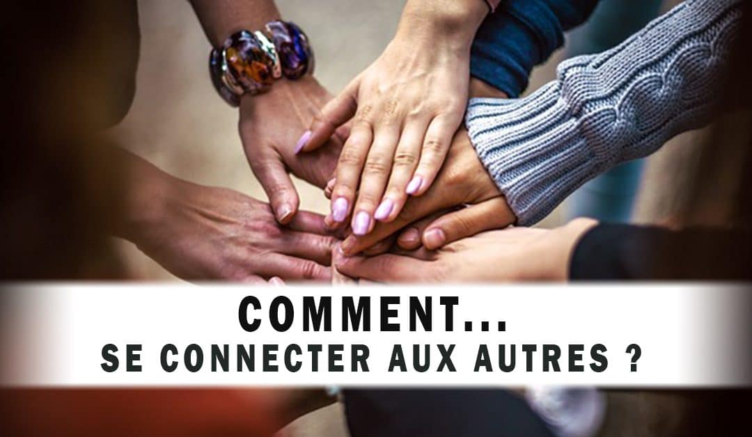 Comment se connecter aux autres?