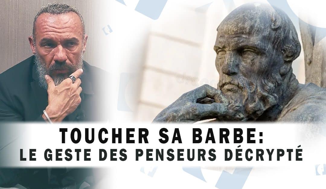 Toucher sa Barbe : Le Geste des Penseurs Décrypté